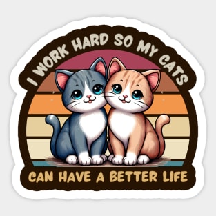 I Work Hard So My Cat Can Have a Better Life Sticker